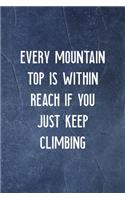 Every Mountain Top Is Within Reach If You Just Keep Climbing: Notebook Journal Composition Blank Lined Diary Notepad 120 Pages Paperback Indigo Stone Climb