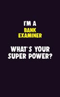 I'M A Bank Examiner, What's Your Super Power?: 6X9 120 pages Career Notebook Unlined Writing Journal