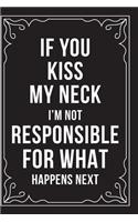 If You Kiss My Neck, I'm Not Responsible for What Happens Next