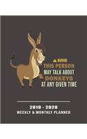 Warning This Person May Talk About Donkeys At Any Given Time-2019 - 2020 Weekly & Monthly Planner