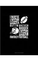 I May Be A Loser In Life But I'm An Even Bigger Loser In Fantasy Football