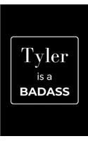 Tyler is a BADASS: Funny Gag Personalized Notebook to Write In
