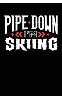 Pipe Down I'm Skiing: Skiing Notebook Journal