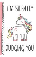 I'm Silently Judging You: Unicorn Theme Journal for Girls 6X9