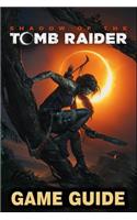 Shadow of the Tomb Raider Game Guide: Walkthroughs, Side Quests and a Lot More!