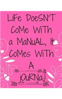 Life Doesn't Come with a Manual, It Comes with a Journal