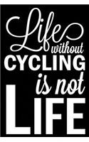 Life Without Cycling Is Not Life: Cycling Blank Lined Journal, Fun Notebook for Cyclists