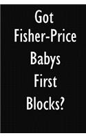 Got Fisher-Price Babys First Blocks?