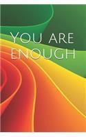 You Are Enough: A Lined Notebook for Your Everyday Needs