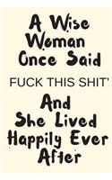 A Wise Woman Once Said Fuck This Shit' and She Lived Happily Ever After: Blank Line Journal Girl Empowerment, for That Strong Lady Going Through Tough Times Like Divorce