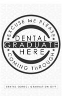 Dental School Graduation Gift, Excuse Me Please Dental Graduate Here Coming Through: Blank Lined Notebook for People Who Finished Studying Dentistry