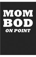 Mom Bod on Point: A 6x9 Inch Matte Softcover Journal Notebook with 120 Blank Lined Pages and a Funny Fit Mom Gym Workout Cover Slogan