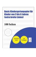 Basic Kindergartenpapier FÃ¼r Kinder Von 3 Bis 6 Jahren (Extra Breite Linien): 100 Handschriftliche Ã?bungsseiten FÃ¼r Kinder Von 3 Bis 6 Jahren: Dieses Buch EnthÃ¤lt Passendes Schreibpapier Mit Extra Dicken Linien FÃ¼r Kinder, Die Ihr Schreiben Ã?