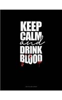 Keep Calm and Drink Blood: Unruled Composition Book