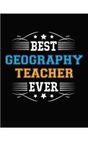 Best Geography Teacher Ever: Blank Line Teacher Appreciation Notebook (8.5 X 11 - 110 Pages)