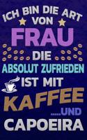 Ich Bin Die Art Von Frau Die Absolut Zufrieden Ist Mit Kaffee Und Capoeira