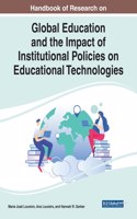 Handbook of Research on Global Education and the Impact of Institutional Policies on Educational Technologies