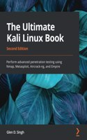 The Ultimate Kali Linux Book: Perform advanced penetration testing using Nmap, Metasploit, Aircrack-ng, and Empire