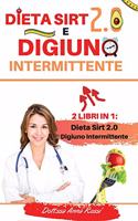 Dieta Sirt 2.0 e Digiuno intermittente: -2 Libri in 1-: La guida completa per perdere peso, bruciare i grassi e mantenersi in salute senza patire la fame con poche e specifiche tecniche. -