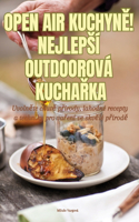 Open Air KuchynĚ! Nejlepsí Outdoorová KuchaŘka