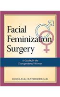 Facial Feminization Surgery: A Guide for the Transgendered Woman