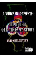 Ill 4 Life! Our Time, My Story