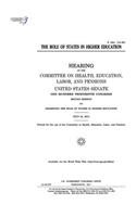 role of states in higher education: hearing of the Committee on Health, Education, Labor, and Pensions, United States Senate, One Hundred Thirteenth Congress, second session ... July 2