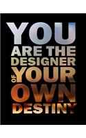 You Are The Designer of Your Own Destiny: Inspirational & Motivational Journal to Write In - Notebook - Diary - Lined (8.5 x 11 Large 120 Pages)(18 Inspirational Journals)