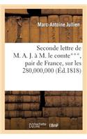 Seconde Lettre de M. A. J. À M. Le Comte***, Pair de France, Sur Les 280,000,000 Dont La France: Sera Encore Débitrice Aux Puissances Étrangères, À l'Époque Du 30 Novembre 1818(Histoire)