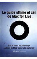 Le Guide Ultime Et Zen de Max for Live: Maitriser Et Utiliser Max for Live Avec Ableton Live