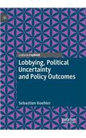 Lobbying, Political Uncertainty and Policy Outcomes