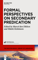 Formal Perspectives on Secondary Predication: (8 The Mouton-Ninjal Library of Linguistics [mnll])