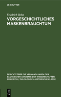 Vorgeschichtliches Maskenbrauchtum: (102 Berichte Über die Verhandlungen der Sächsischen Akademie der Wissenschaften Zu Leipzig / Philologisc)