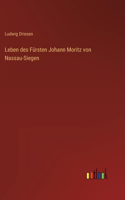 Leben des Fürsten Johann Moritz von Nassau-Siegen