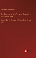 The Conquest of New France; A Chronicle of the Colonial Wars