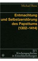 Entmachtung Und Selbstzerstorung Des Papsttums (1302-1414)