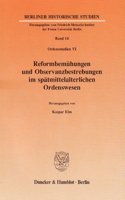 Reformbemuhungen Und Observanzbestrebungen Im Spatmittelalterlichen Ordenswesen