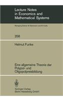 Eine allgemeine Theorie der Polypol- und Oligopolpreisbildung: (258 Lecture Notes in Economics and Mathematical Systems)