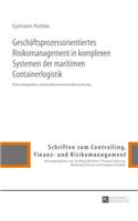 Geschaeftsprozessorientiertes Risikomanagement in komplexen Systemen der maritimen Containerlogistik