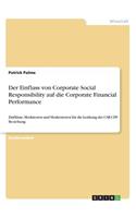 Einfluss von Corporate Social Responsibility auf die Corporate Financial Performance: Einflüsse, Mediatoren und Moderatoren für die Lenkung der CSR-CFP Beziehung