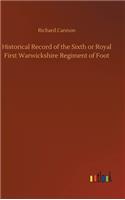 Historical Record of the Sixth or Royal First Warwickshire Regiment of Foot
