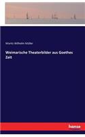 Weimarische Theaterbilder aus Goethes Zeit