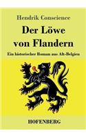 Der Löwe von Flandern: Ein historischer Roman aus Alt-Belgien
