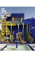 In the Temple of the Self: The Artist's Residence as a Total Work of Art