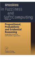 Propositional, Probabilistic and Evidential Reasoning: Integrating Numerical and Symbolic Approaches