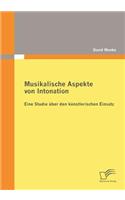 Musikalische Aspekte von Intonation: eine Studie über den künstlerischen Einsatz