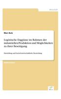 Logistische Engpässe im Rahmen der industriellen Produktion und Möglichkeiten zu ihrer Beseitigung: Darstellung und betriebswirtschaftliche Beurteilung(German)