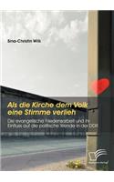 Als die Kirche dem Volk eine Stimme verlieh - Die evangelische Friedensarbeit und ihr Einfluss auf die politische Wende in der DDR: (German)