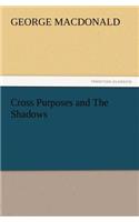 Cross Purposes and the Shadows