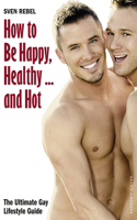 How to Be Happy, Healthy - and Hot